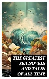 Icon image The Greatest Sea Novels and Tales of All Time: Robinson Crusoe, The Pirate, Moby Dick, Treasure Island, The Sea Wolf, The Red Rover, An Antarctic Mystery, Lord Jim...