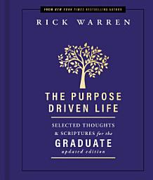 Icon image The Purpose Driven Life Selected Thoughts and Scriptures for the Graduate: Keepsake Edition, Fully Updated