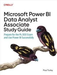 Icon image Microsoft Power BI Data Analyst Associate Study Guide: Prepare for the PL-300 Exam and Use Power BI Successfully