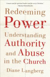Icon image Redeeming Power: Understanding Authority and Abuse in the Church