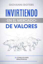 Icon image Invirtiendo en el Mercado de Valores: 25 Consejos para Principiantes