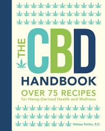 Icon image The CBD Handbook: Over 75 Recipes for Hemp-Derived Health and Wellness