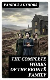 Icon image The Complete Works of the Brontë Family: Enriched edition.