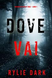 Icon image Dove vai (Un giallo di Kelly Cruz – Libro 1)