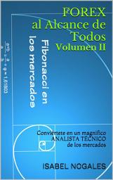 Icon image FOREX al Alcance de Todos Volumen II: Conviértete en un magnifico ANALISTA TÉCNICO de los mercados