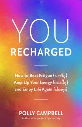 Icon image You, Recharged: How to Beat Fatigue (Mostly), Amp Up Your Energy (Usually), and Enjoy Life Again (Always)