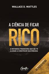 Icon image A ciência de ficar rico: A metanoia financeira que vai te ajudar a construir sua riqueza