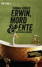 Icon image Erwin, Mord & Ente: Kriminalroman