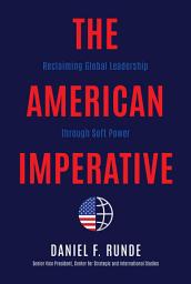 Icon image The American Imperative: Reclaiming Global Leadership through Soft Power