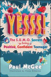 Icon image YESSS!: The SUMO Secrets to Being a Positive, Confident Teenager