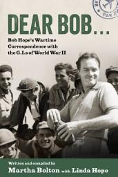 Icon image Dear Bob: Bob Hope's Wartime Correspondence with the G.I.s of World War II