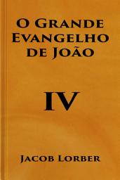 Icon image O Grande Evangelho de João (Volume IV)