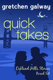 Icon image Quick Takes: Oakland Hills Stories Boxed Set: Oakland Hills Romantic Comedies (Short Story Anthology), Volume 1
