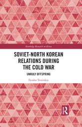 Icon image Soviet-North Korean Relations During the Cold War: Unruly Offspring