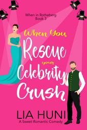 Icon image When You Rescue your Celebrity Crush: A sweet romantic comedy