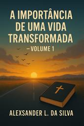 Icon image A IMPORTÂNCIA DE UMA VIDA TRANSFORMADA — VOLUME 1