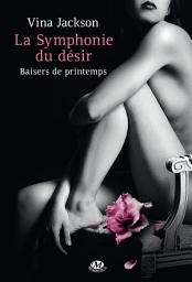 Icon image La Symphonie du désir, T1 : Baisers de printemps