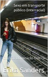 Icon image Sexo em transporte público: Interracial
