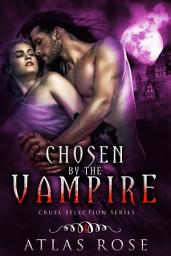 Icon image Chosen by the Vampire, Book Four: Vampire Reverse Harem Fated Lovers Paranormal Romance Series