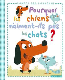 Icon image Pourquoi les chiens n'aiment-ils pas les chats ?