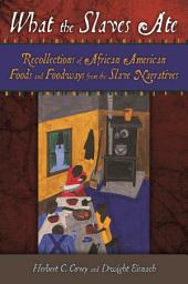 Icon image What the Slaves Ate: Recollections of African American Foods and Foodways from the Slave Narratives