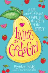 Icon image Living as God's Girl: Your One-of-a-Kind Guide to the Fruit of the Spirit