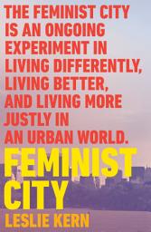 Icon image Feminist City: Claiming Space in a Man-Made World