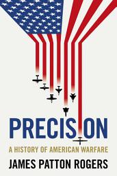 Icon image Precision: A history of American warfare