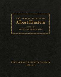 Icon image The Travel Diaries of Albert Einstein: The Far East, Palestine, and Spain, 1922–1923