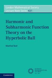 Icon image Harmonic and Subharmonic Function Theory on the Hyperbolic Ball