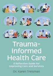 Icon image Trauma-Informed Health Care: A Reflective Guide for Improving Care and Services