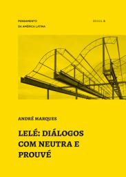 Icon image Lelé: diálogos com Neutra e Prouvé