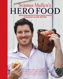Icon image Seamus Mullen's Hero Food: How Cooking with Delicious Things Can Make Us Feel Better