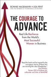 Icon image The Courage To Advance: Real life resilience from the world’s most successful women in business