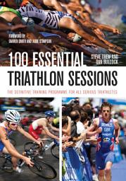 Icon image 100 Essential Triathlon Sessions: The Definitive Training Programme for all Serious Triathletes