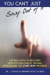 Icon image You Can't Just Snap Out of It: The Real Path to Recovery from Psychological Trauma