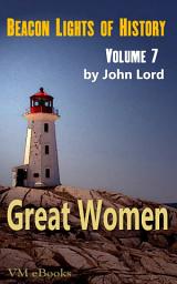 Icon image Beacon Lights of History, Volume 07- Great Women: Juvenile History