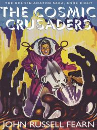 Icon image The Cosmic Crusaders: The Golden Amazon Saga, Book Eight