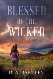 Icon image Blessed Be the Wicked: An Abish Taylor Mystery