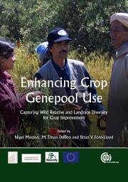 Icon image Enhancing Crop Genepool Use: Capturing Wild Relative and Landrace Diversity for Crop Improvement