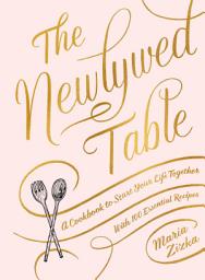 Icon image The Newlywed Table: A Cookbook to Start Your Life Together
