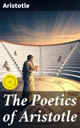Icon image The Poetics of Aristotle: Enriched edition. Unraveling the secrets of compelling tragedy in literary theory