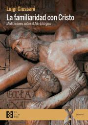 Icon image La familiaridad con Cristo: Meditaciones sobre el Año Litúrgico