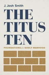 Icon image The Titus Ten: Foundations for Godly Manhood