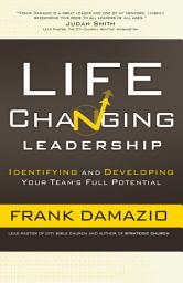Icon image Life Changing Leadership: Identifying and Developing Your Team's Full Potential