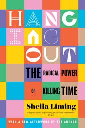 Icon image Hanging Out: The Radical Power of Killing Time