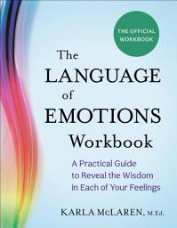 Icon image The Language of Emotions Workbook: A Practical Guide to Reveal the Wisdom in Each of Your Feelings