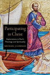 Icon image Participating in Christ: Explorations in Paul's Theology and Spirituality