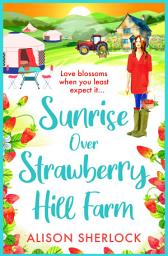 Icon image Sunrise Over Strawberry Hill Farm: A gorgeous, uplifting cozy small town romance from Alison Sherlock