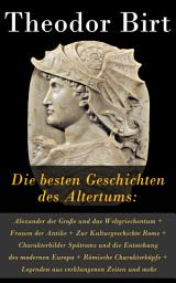 Icon image Die besten Geschichten des Altertums: Alexander der Große und das Weltgriechentum + Frauen der Antike + Zur Kulturgeschichte Roms + Charakterbilder Spätroms und die Entstehung des modernen Europa, Römische Charakterköpfe + Legenden aus verklungenen Zeiten und mehr